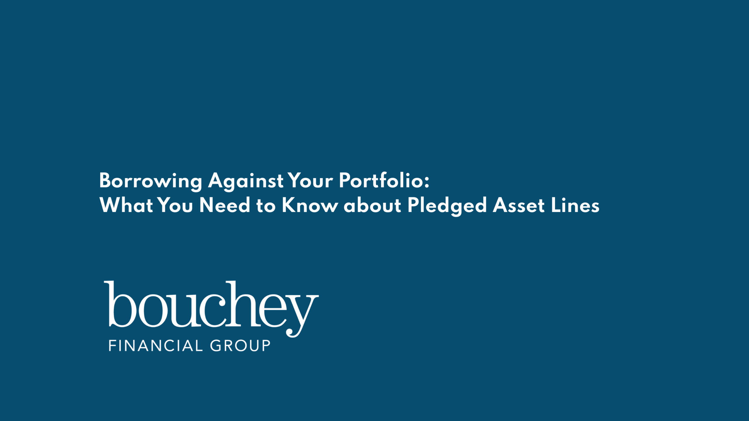 Pledged Asset Lines Explained | Bouchey Financial Group